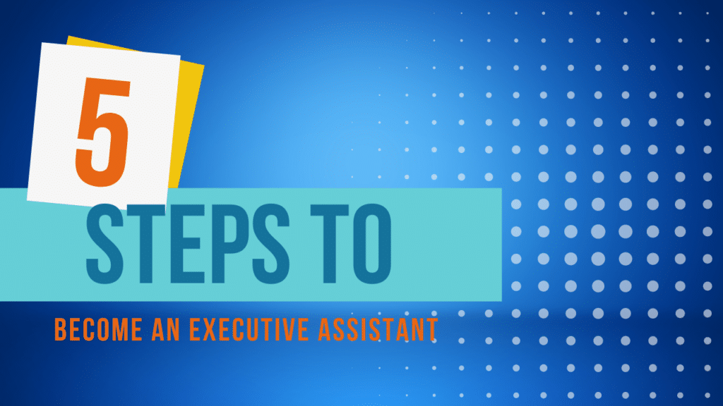 How to Change your Career: 5 Steps to Become an Executive Assistant.